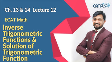 ECAT Mathematics Live Lecture 12, Ch no 13 & 14, inverse Trigonometric Functions & Solution of Trigo
