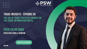 PSW - Trade Insights – Episode 50 - Use of Trade Statistics Module on the Trade Information Portal