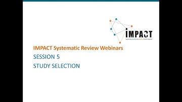 Systematic Review Webinars by IMPACT - SESSION 5 - Study Selection