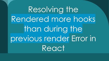 Resolving the Rendered more hooks than during the previous render Error in React