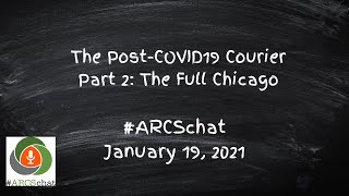 #ARCSchat January 19, 2021 - The Post-COVID19 Courier Part 2: The Full Chicago