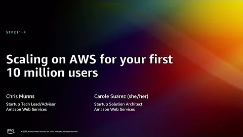 AWS re:Invent 2022 - Scaling on AWS for your first 10 million users (STP211-R)