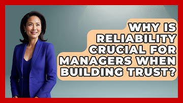 Why Is Reliability Crucial For Managers When Building Trust? - Modern Manager Toolbox
