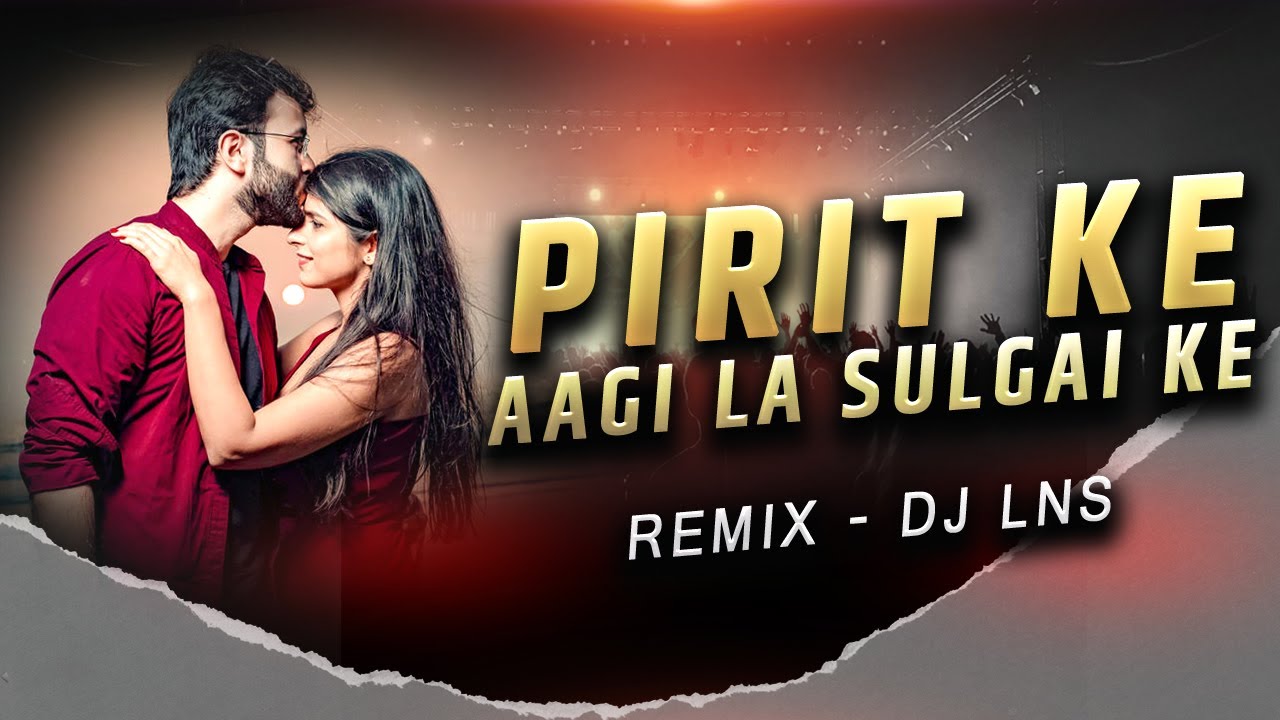 PIRIT KE AAGI LA SULGAI KE | REMIX | DJ LNS