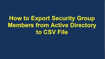 How to Export Security Group Members from Active Directory to csv file
