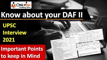 What areas to be taken care of while filling your DAF? Detailed Analysis of DAF, UPSC Interview 2021