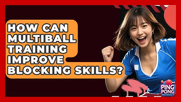 How Can Multiball Training Improve Blocking Skills? - Ping Pong Prodigy