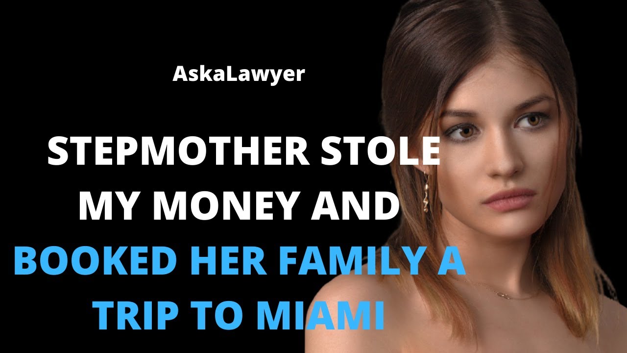 Stepmother stole my money and booked her family a trip to Miami