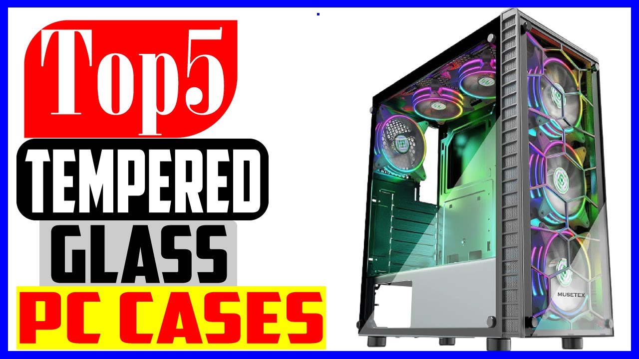 Top 5 Best Tempered Glass PC Cases In 2022 - YouTube