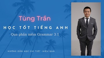 Học tốt Tiếng Anh cùng thầy Tùng Trần qua phần mềm Grammar 3.1 | Tùng Trần