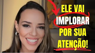 ELE VAI IMPLORAR POR SUA ATENÇÃO!!! [FUNCIONA!]