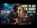 Hard to Say I'm Sorry &ndash; Deep Chicago Blues Version