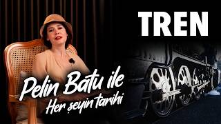Pelin Batu Ile Her Şeyin Tarihi - Trenin Tarihi
