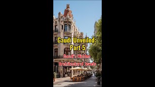 Gaudí Unveiled: Part 5 Gaudí's Hidden Architectural Jewels