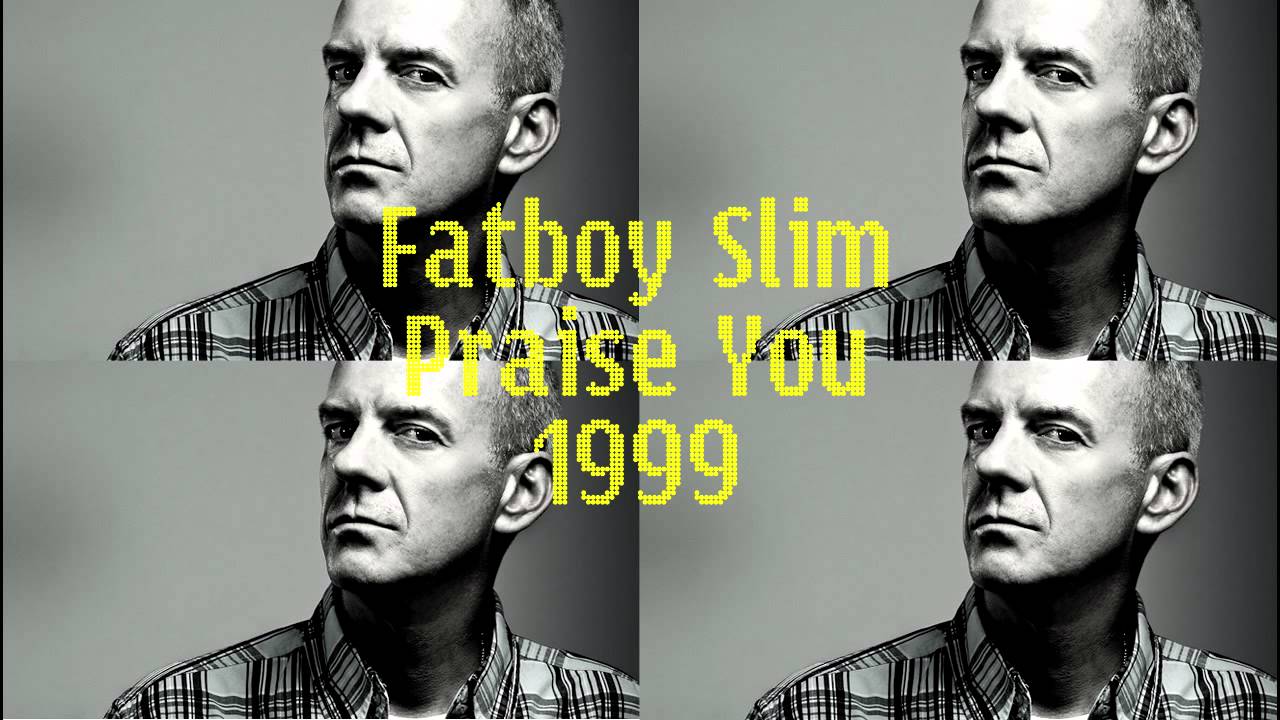 Fatboy Slim Praise You YouTube Fatboy Slim Praise You YouTube