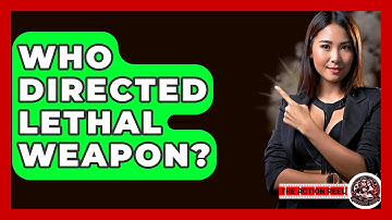 Who Directed Lethal Weapon? - The Action Reel