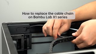 How to replace the cable chain on Bambu Lab X1 series 3D printer