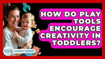 How Do Play Tools Encourage Creativity In Toddlers? - Raising A Toddler