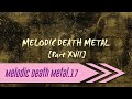 🌺 Melodic Death Metal【Part XVII】