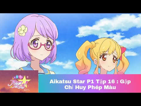 Video Khát Vọng Thần Tượng Aikatsu Star phần 1 tập 16 (... - youtube