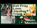 Eat, Pray, Love Healing trip to Tulum, Mexico