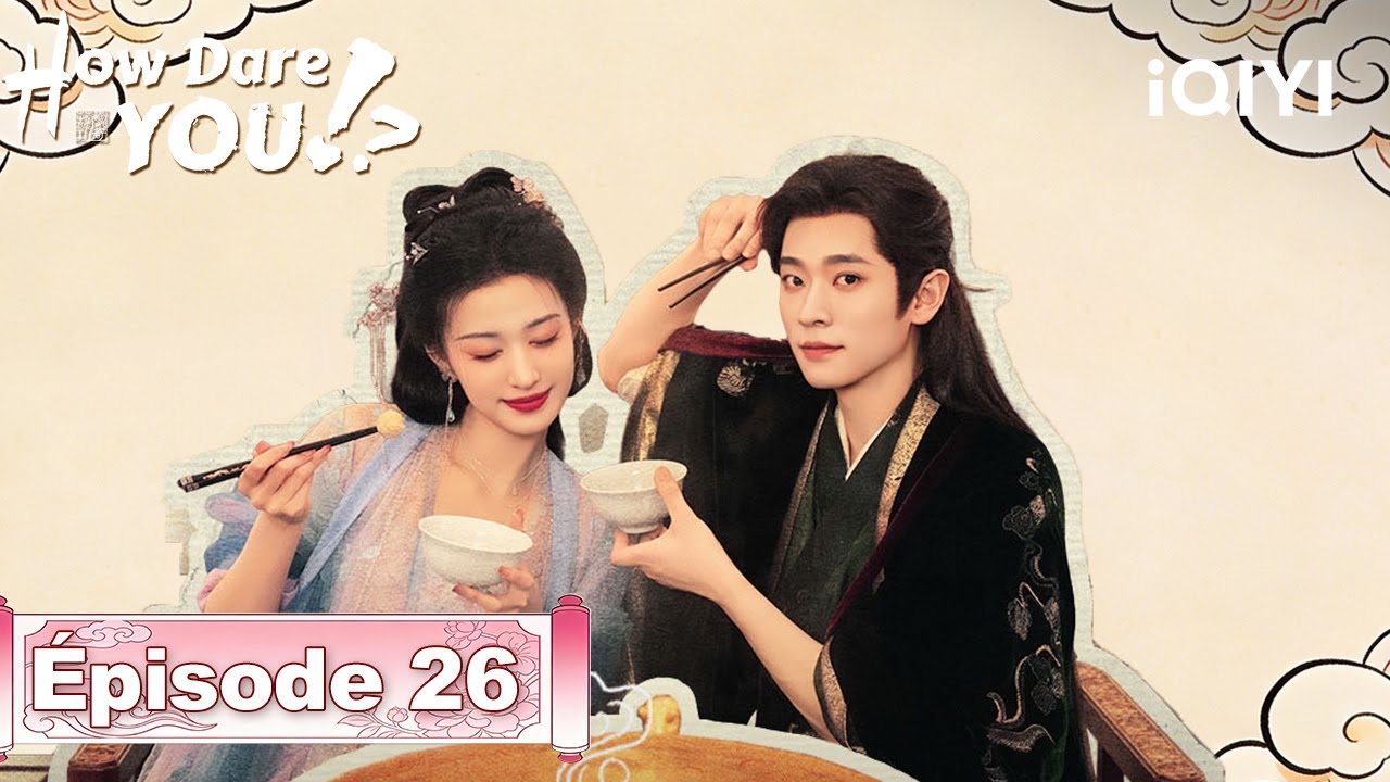 【VOSTFR | FULL】🌟How Dare You!? EP26 | iQIYI France #成何体统 #iQIYI #wangchuran #chenglei