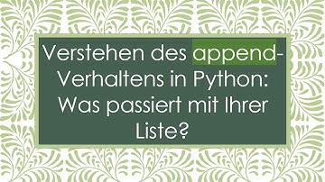 Verstehen des append-Verhaltens in Python: Was passiert mit Ihrer Liste?