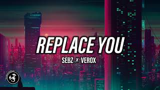 Sebz &amp; Verox - Replace You 🔥