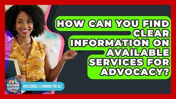 How Can You Find Clear Information On Available Services For Advocacy? - Accessible Learning For All