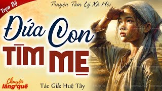 Truyện Thực Tế Cảm Động: "ĐỨA CON TÌM MẸ" Full | Chuyện Làng Quê Kể Chuyện Đêm Khuya Ngủ Ngon