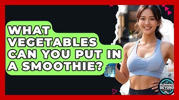 What Vegetables Can You Put In A Smoothie? - Running Beyond Limits