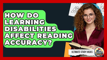 How Do Learning Disabilities Affect Reading Accuracy? - Ultimate Study Hacks