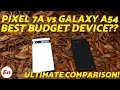 Google Pixel 7a vs Samsung Galaxy A54 5G; THE BEST Budget Device? ULTIMATE Comparison!!