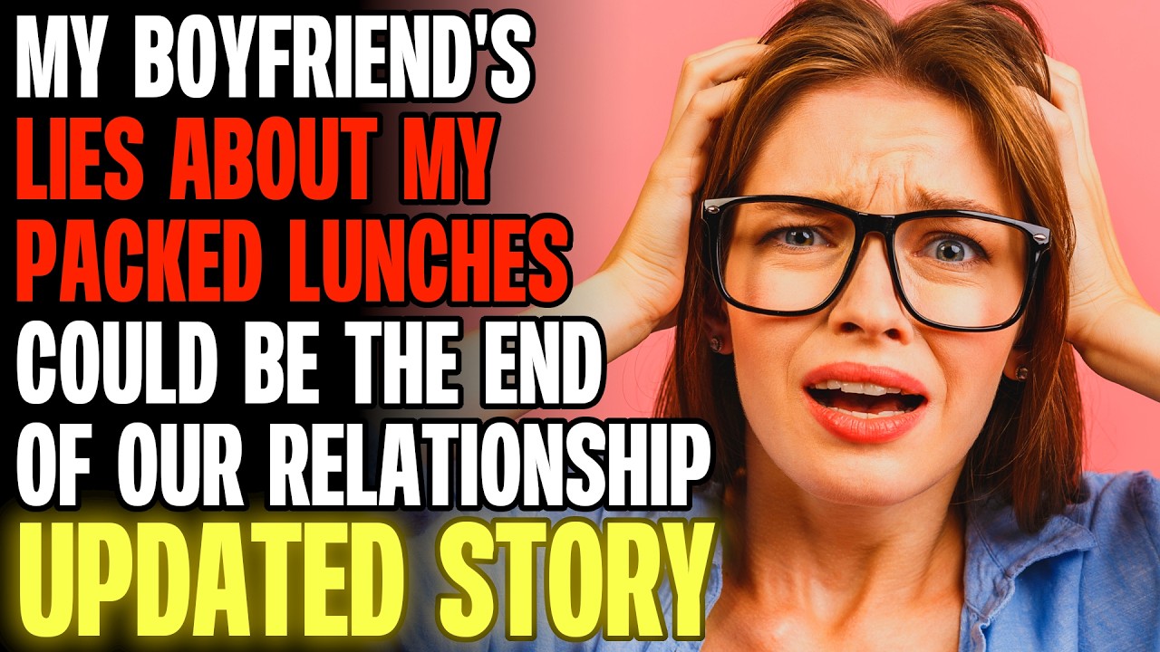 My Boyfriend's Lies About My Packed Lunches Could Be The End Of Our Relationship r/Relationships