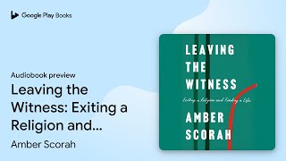 Leaving the Witness: Exiting a Religion and… by Amber Scorah · Audiobook preview screenshot 4