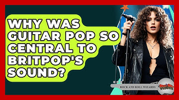Why Was Guitar Pop So Central To Britpop