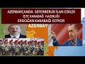 AZERBAYCANDA SEFERBERLİK İLAN EDİLDİ  KARABAĞA HAREKAT MI OLACAK BÜYÜK HAZIRLIK TÜRKİYE DESTEĞİ TAM