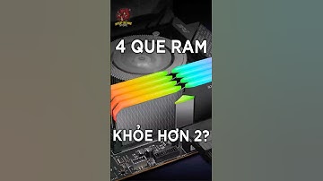 GẮN 4 Thanh RAM Có Thật Sự MẠNH HƠN 2 Thanh?
