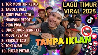 Download Lagu LAGU TIMUR TOR MONITOR KETUA VIRAL TIKTOK 2025  FULL ALBUM TERBAIK MP3