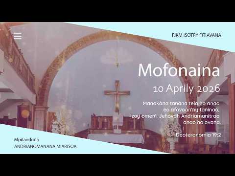 MOFONAINA 10 APRILY 2026 - FJKM ISOTRY FITIAVANA