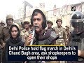 Delhi police hold flag march in delhis chand bagh area ask shopkeepers to open their shops