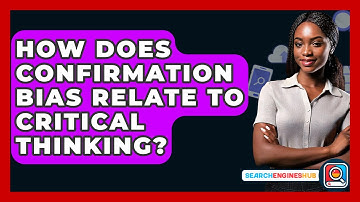 How Does Confirmation Bias Relate To Critical Thinking? - SearchEnginesHub.com