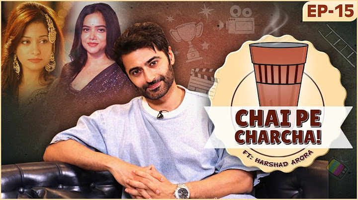 Harshad Arora On Career, Stardom, Bond With Manisha, Preetika's Controversy | Chai Pe Charcha EP-15