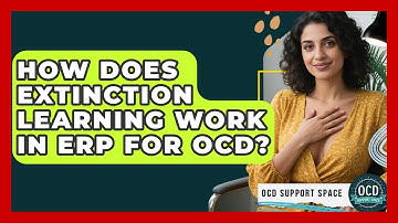 How Does Extinction Learning Work In ERP For OCD? - OCD Support Space