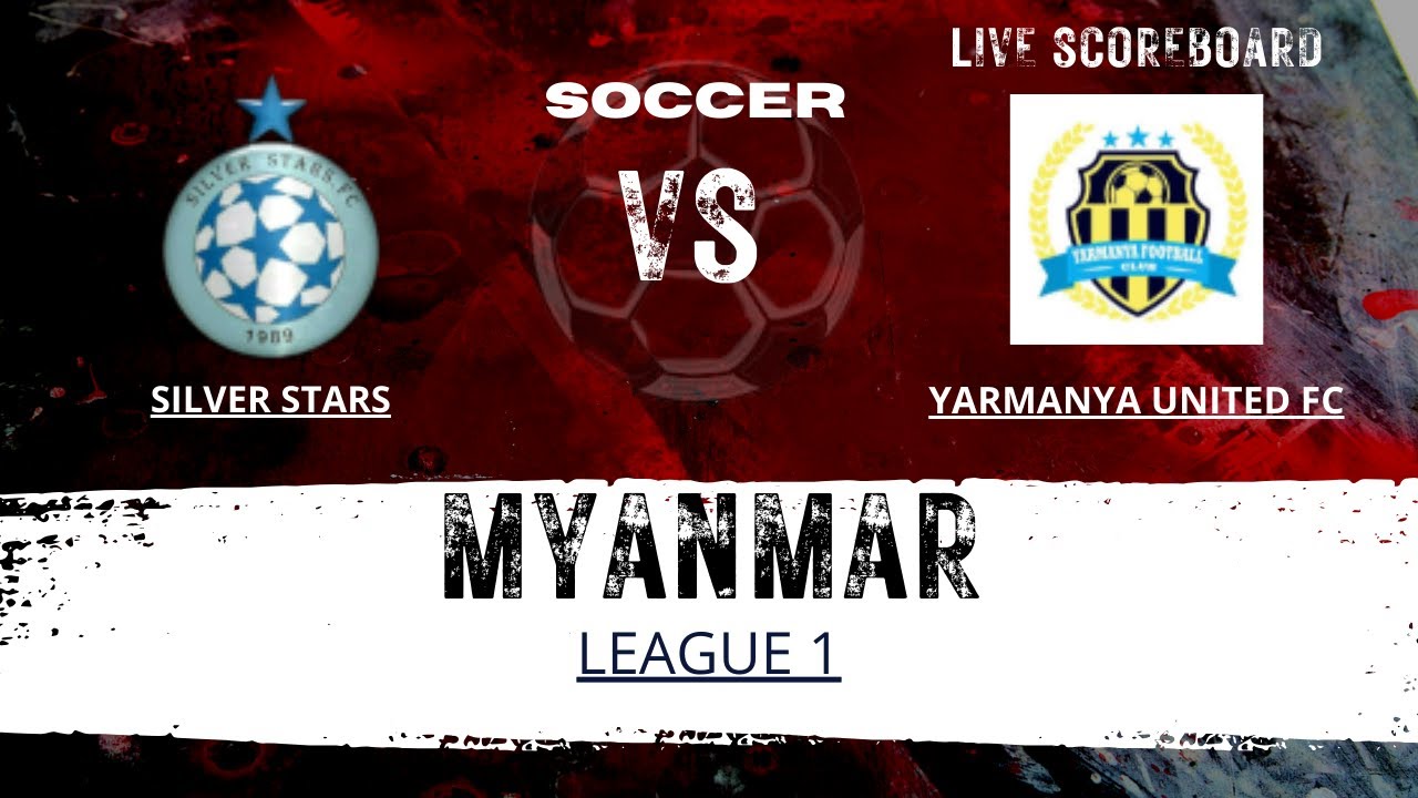 Silver Stars VS Yarmanya United FC MYANMAR League 1 LIVESCORE