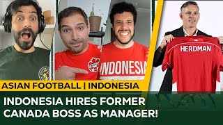 Indonesia HIRES former Canada Boss Herdman!  Will Indonesia WIN its first ASEAN Championship?