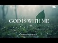 GOD IS WITH ME Soaking Worship Instrumental Prayer And Devotional 