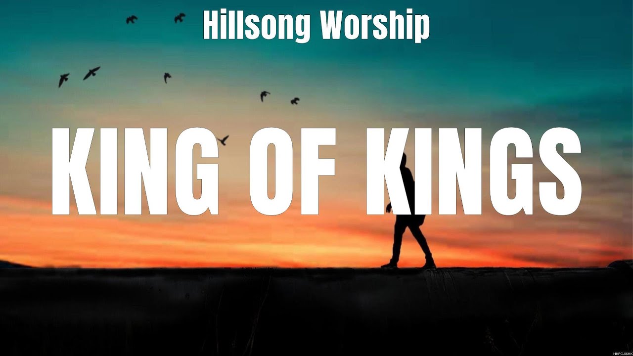 Hillsong Worship King Of Kings Lyrics Hillsong Worship, Phil Wickham ...