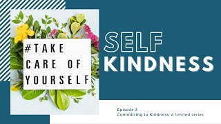 Self-Kindness  || Committing to Kindness, Episode #3