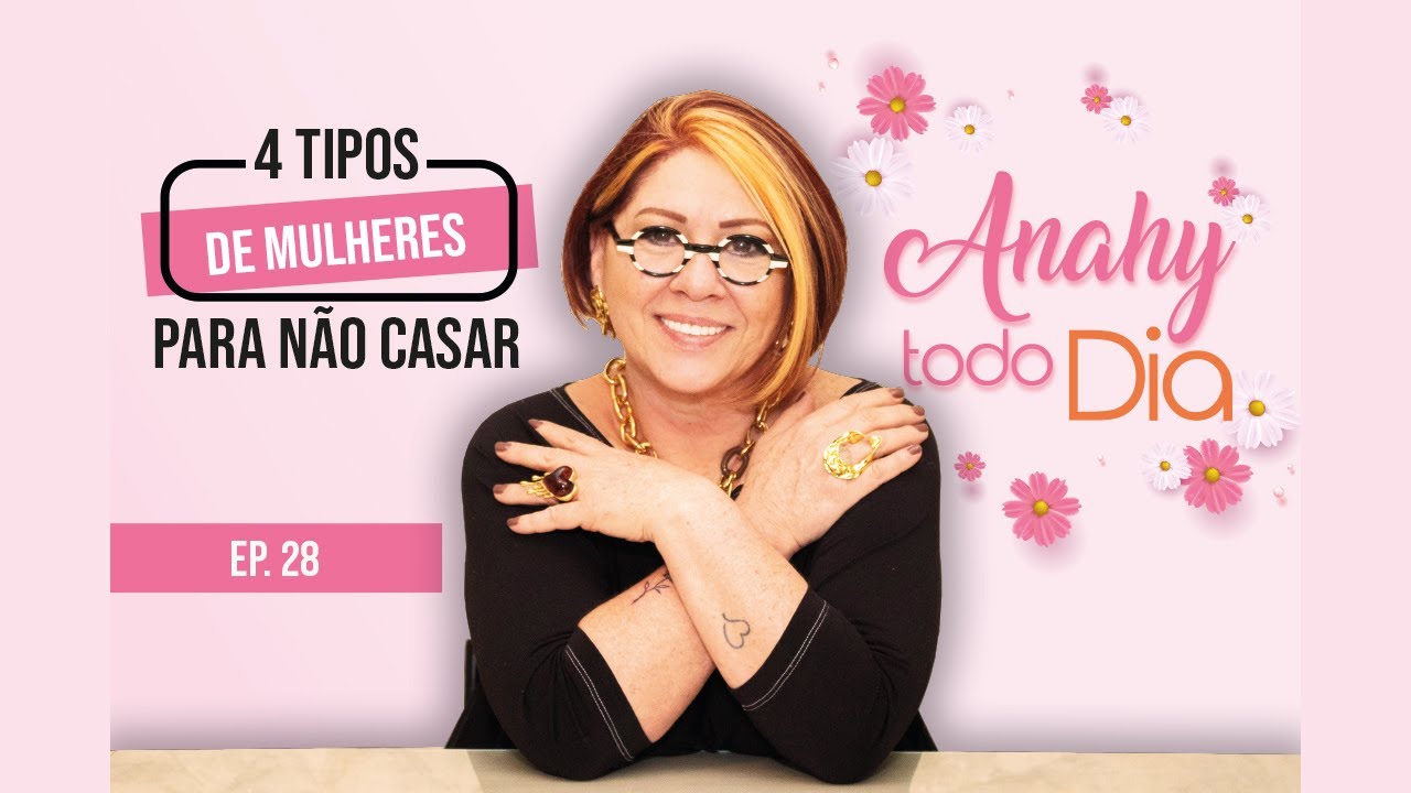 4 TIPOS DE MULHERES PARA NÃO CASAR | EP. 28 #AnahyTodoDia